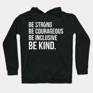 Be Strong Be Courageous Be Inclusive Be Kind Hoodie